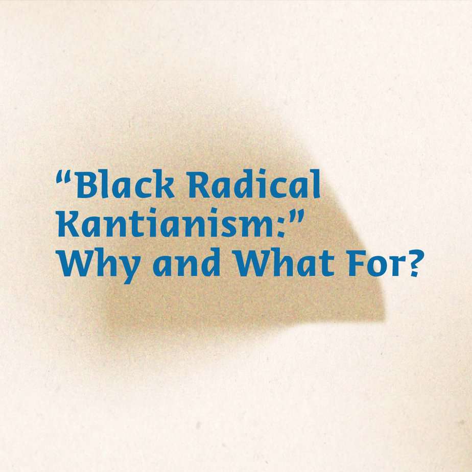 “Black Radical Kantianism”?